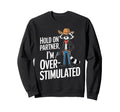 Hold Partner Im Overstimulated Raccoon Sweatshirt - Streetwear Style Unisex - T-Shirt, Sweatshirt, Hoodie