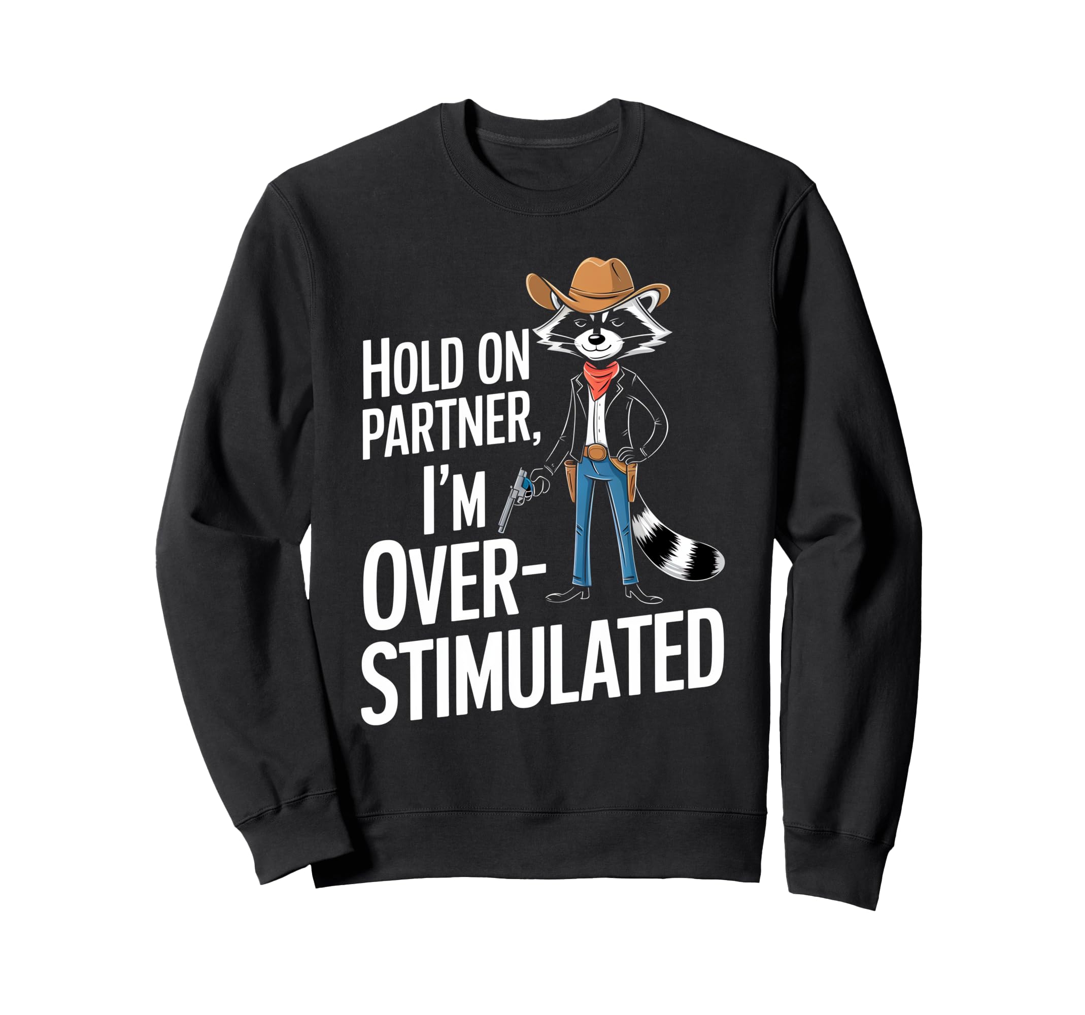 Hold Partner Im Overstimulated Raccoon Sweatshirt - Streetwear Style Unisex - T-Shirt, Sweatshirt, Hoodie