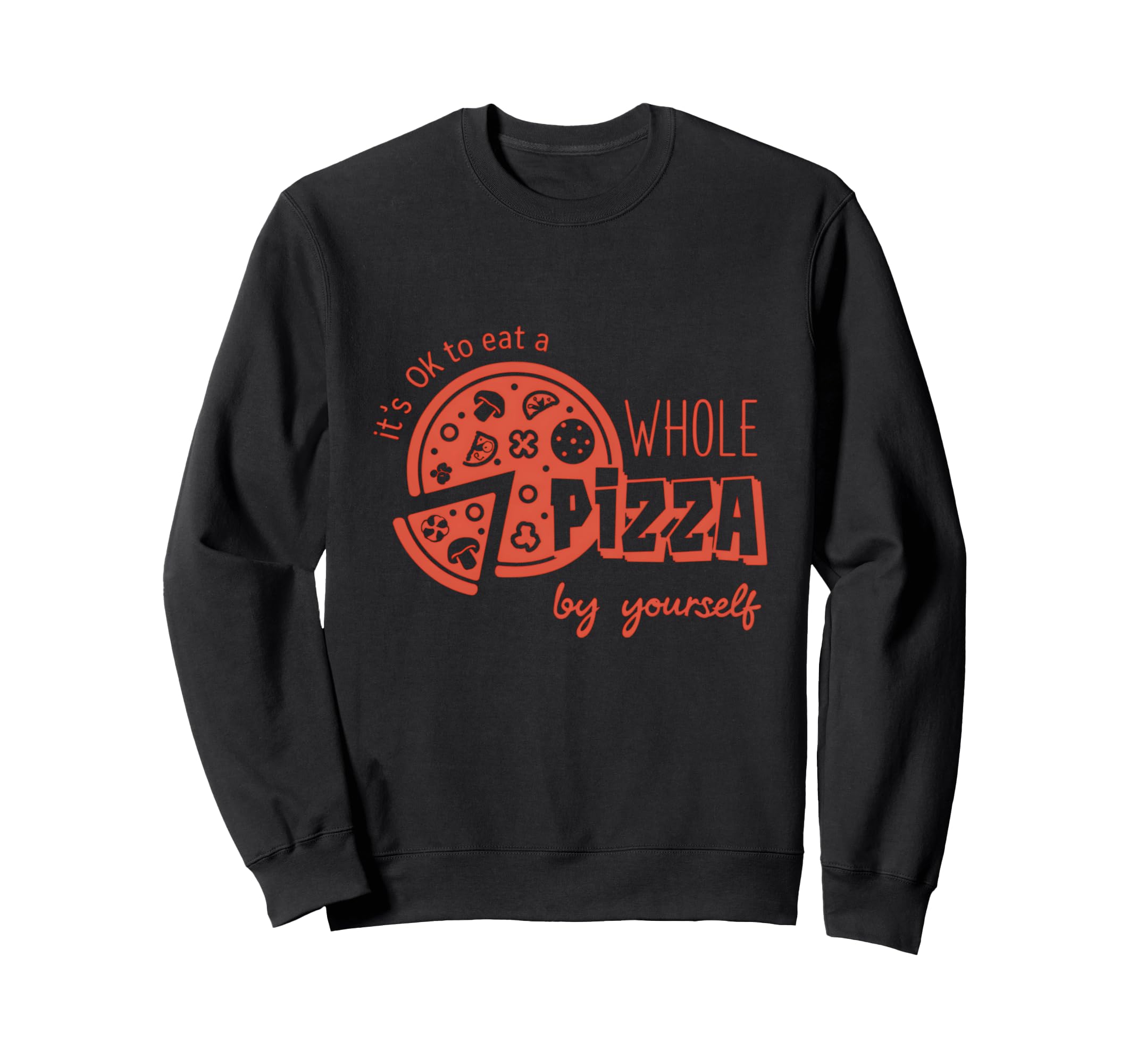 Its Okay To Eat Pizza Yourself Sweatshirt - Casual Everyday Wear Men Women - T-Shirt, Sweatshirt, Hoodie