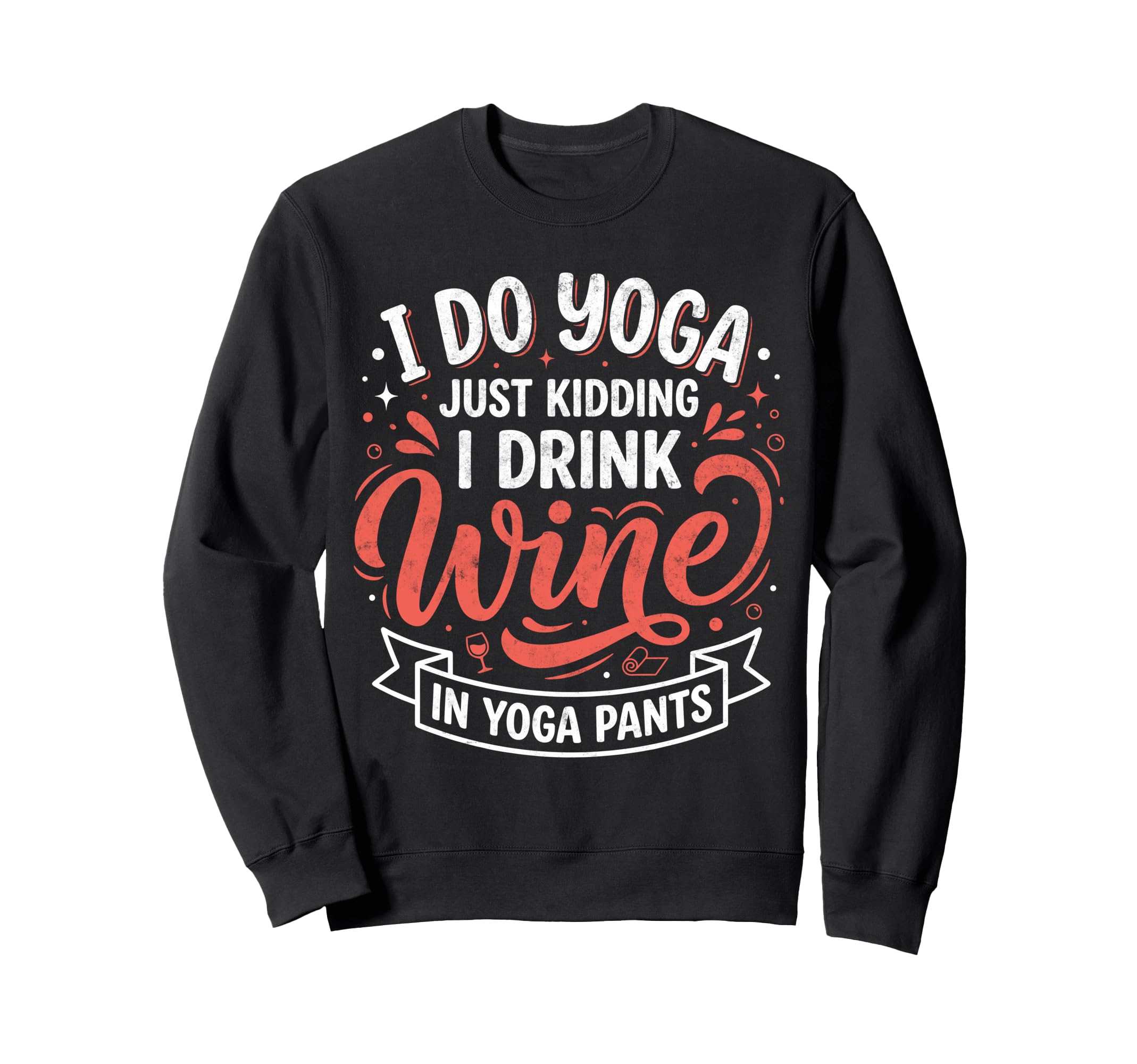 I Do Yoga Just Kidding I Drink Sweatshirt - Casual Everyday Wear Men Women - T-Shirt, Sweatshirt, Hoodie