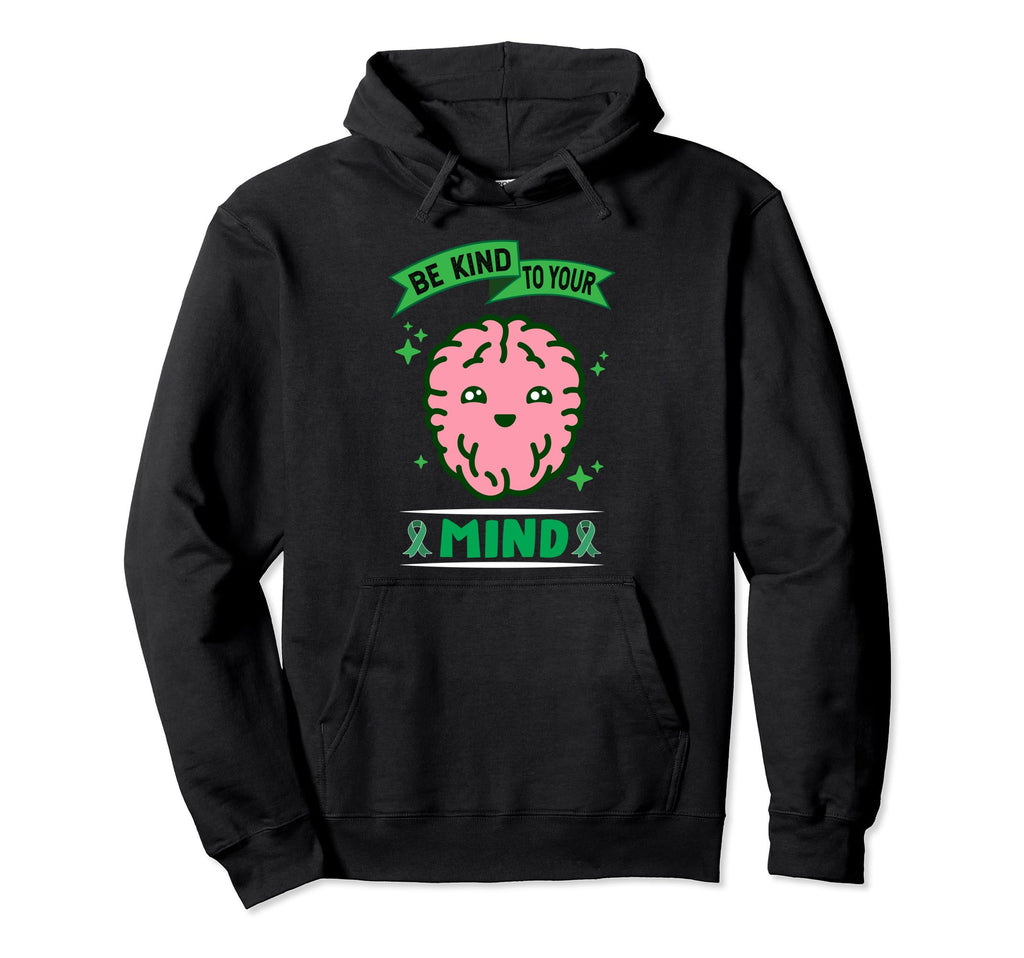 Be Kind To Your Mind Mental Awareness Hoodie - Streetwear Style Men Women - T-Shirt, Sweatshirt, Hoodie