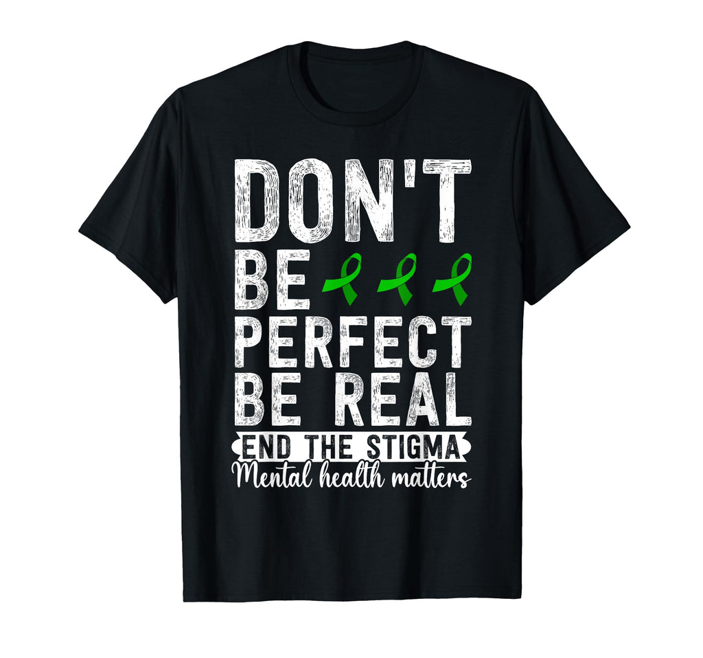 Dont Be Be Real End Stigma Mental T-Shirt - Streetwear Style for Adults - T-Shirt, Sweatshirt, Hoodie