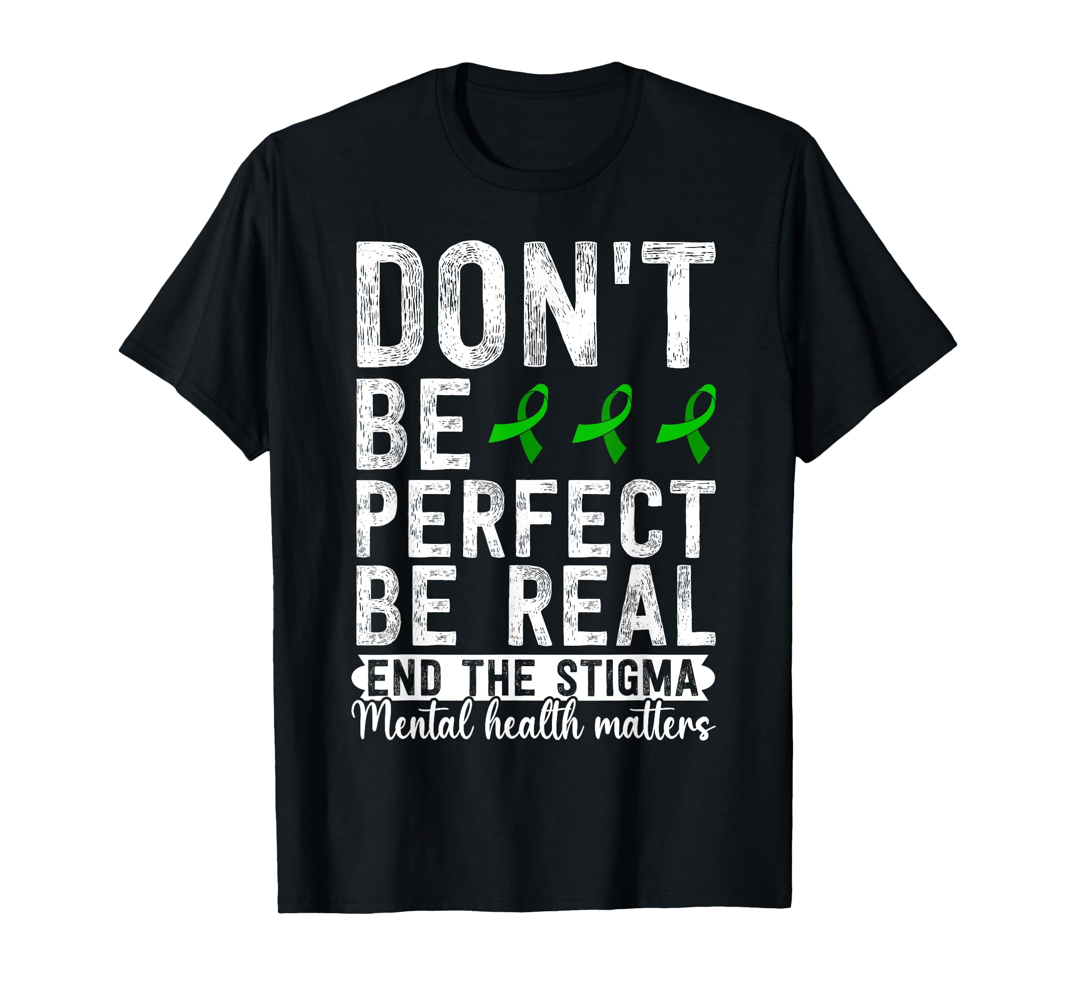 Dont Be Be Real End Stigma Mental T-Shirt - Streetwear Style for Adults - T-Shirt, Sweatshirt, Hoodie