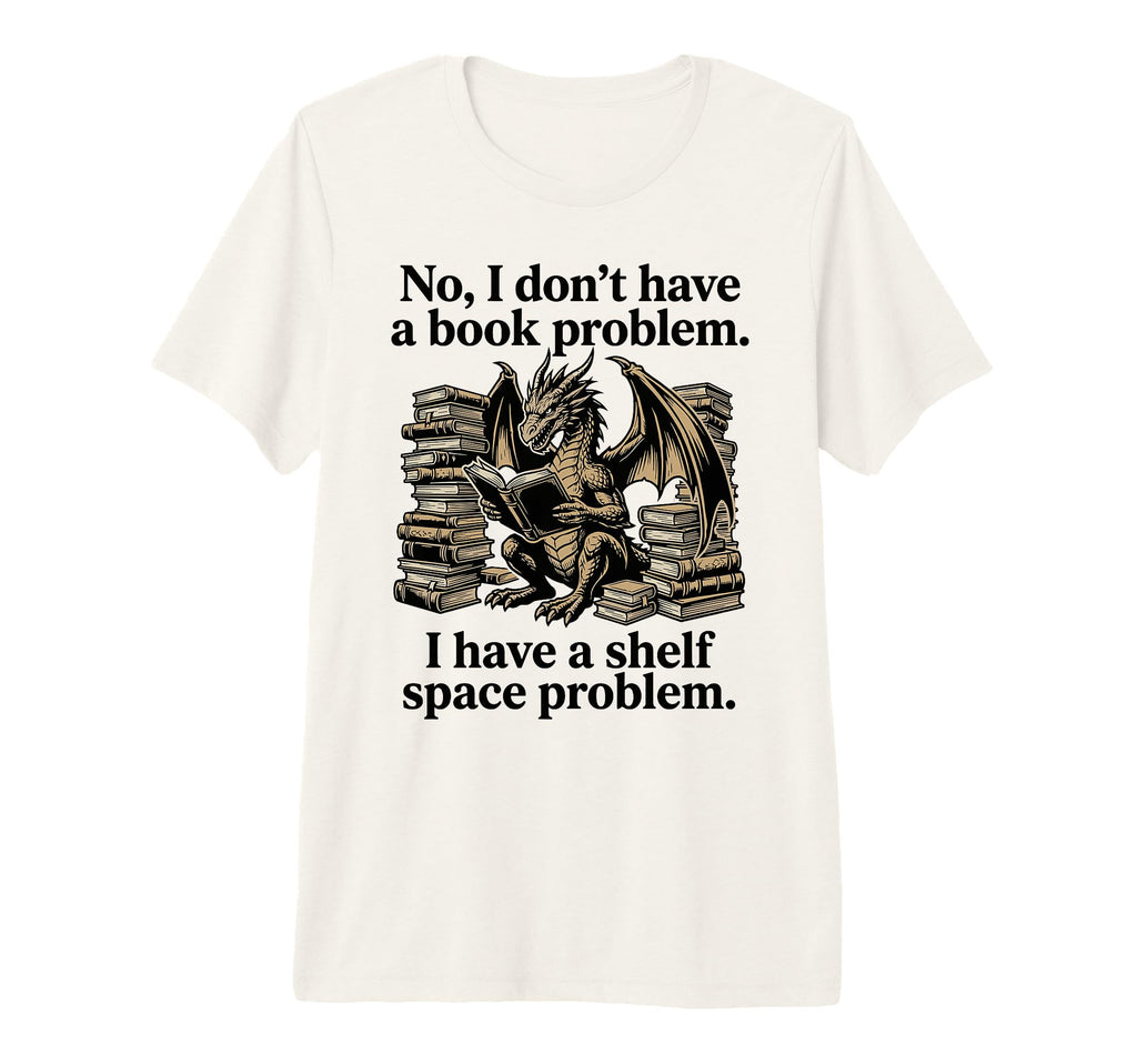 No I Dont Have Book Problem Dragon T-Shirt - Minimalist Print for Adults - T-Shirt, Sweatshirt, Hoodie