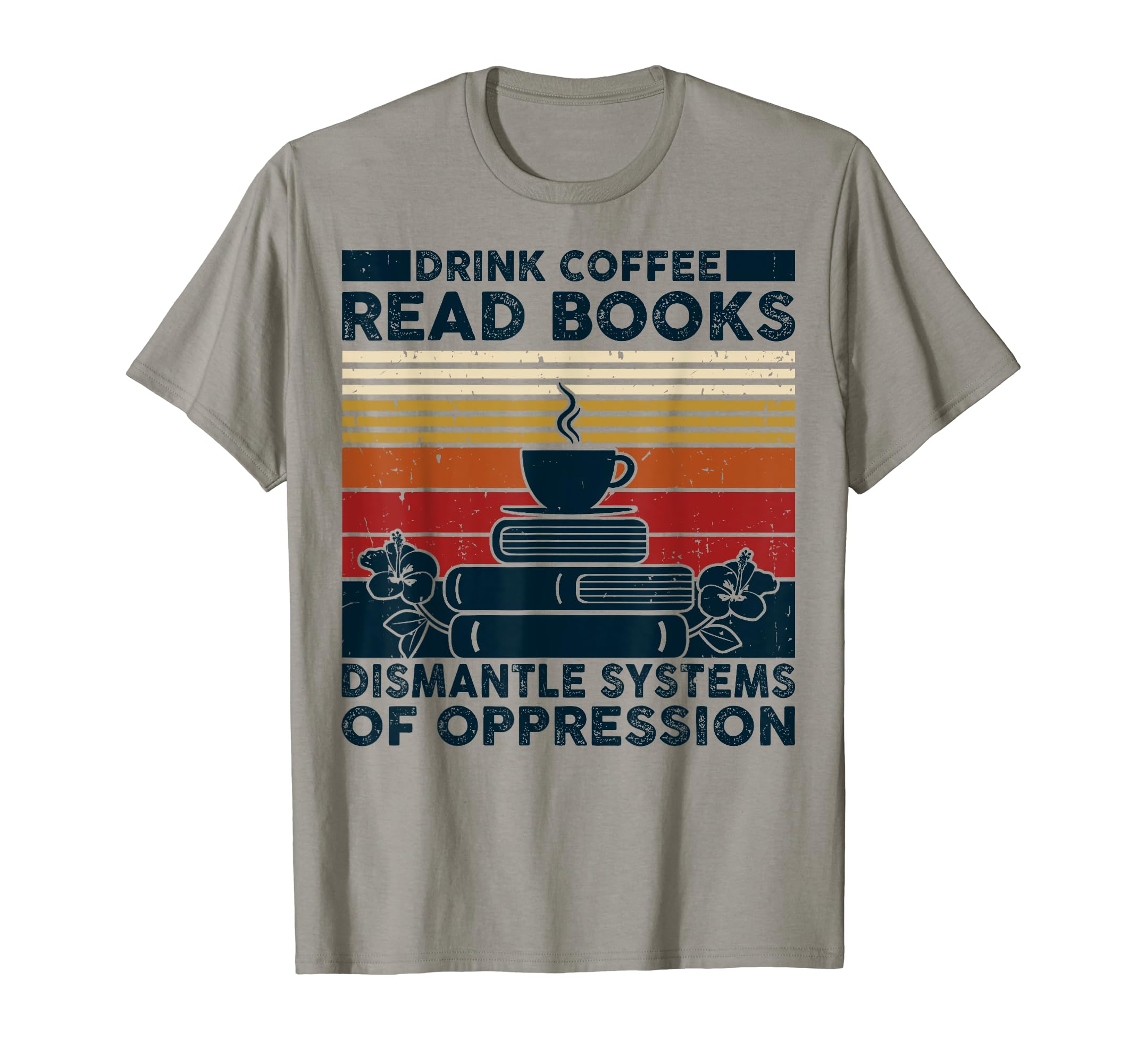Drink Coffee Read Books Dismantle T-Shirt - Minimalist Print Unisex - T-Shirt, Sweatshirt, Hoodie