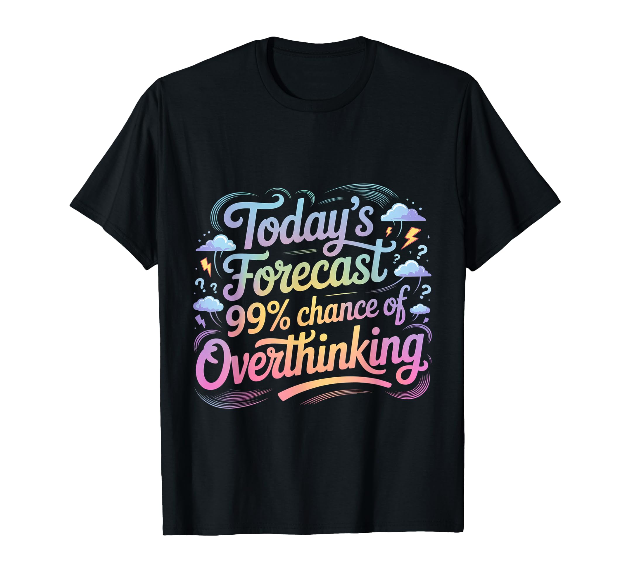 Todays Forecast 99 Chance Overthinking T-Shirt - Graphic Print for Adults - T-Shirt, Sweatshirt, Hoodie
