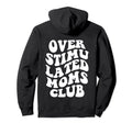 Overstimulated Moms Club Hoodie - Aesthetic Graphic Unisex - T-Shirt, Sweatshirt, Hoodie