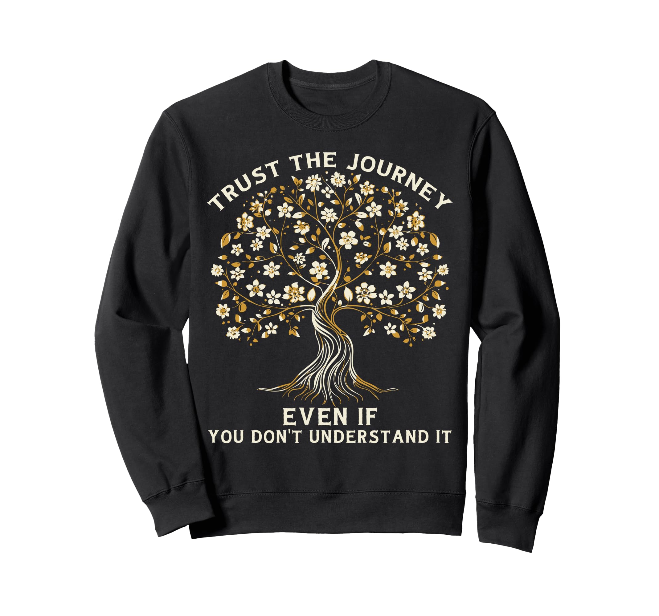 Trust Journey Tree Life Growth Mindset Sweatshirt - Trendy Graphic Unisex - T-Shirt, Sweatshirt, Hoodie