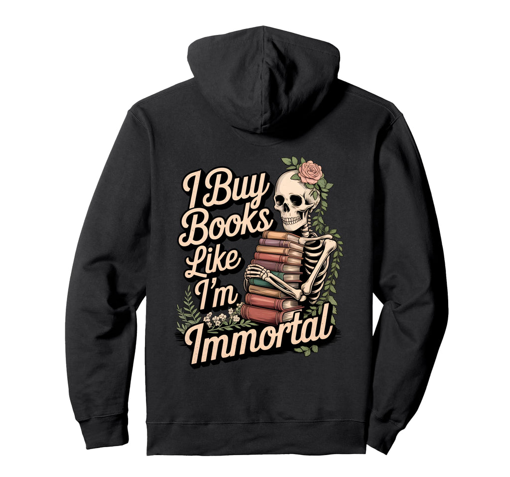 I Buy Books Like Im Immortal Funny Hoodie - Streetwear Style Men Women - T-Shirt, Sweatshirt, Hoodie