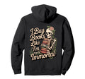I Buy Books Like Im Immortal Funny Hoodie - Streetwear Style Men Women - T-Shirt, Sweatshirt, Hoodie