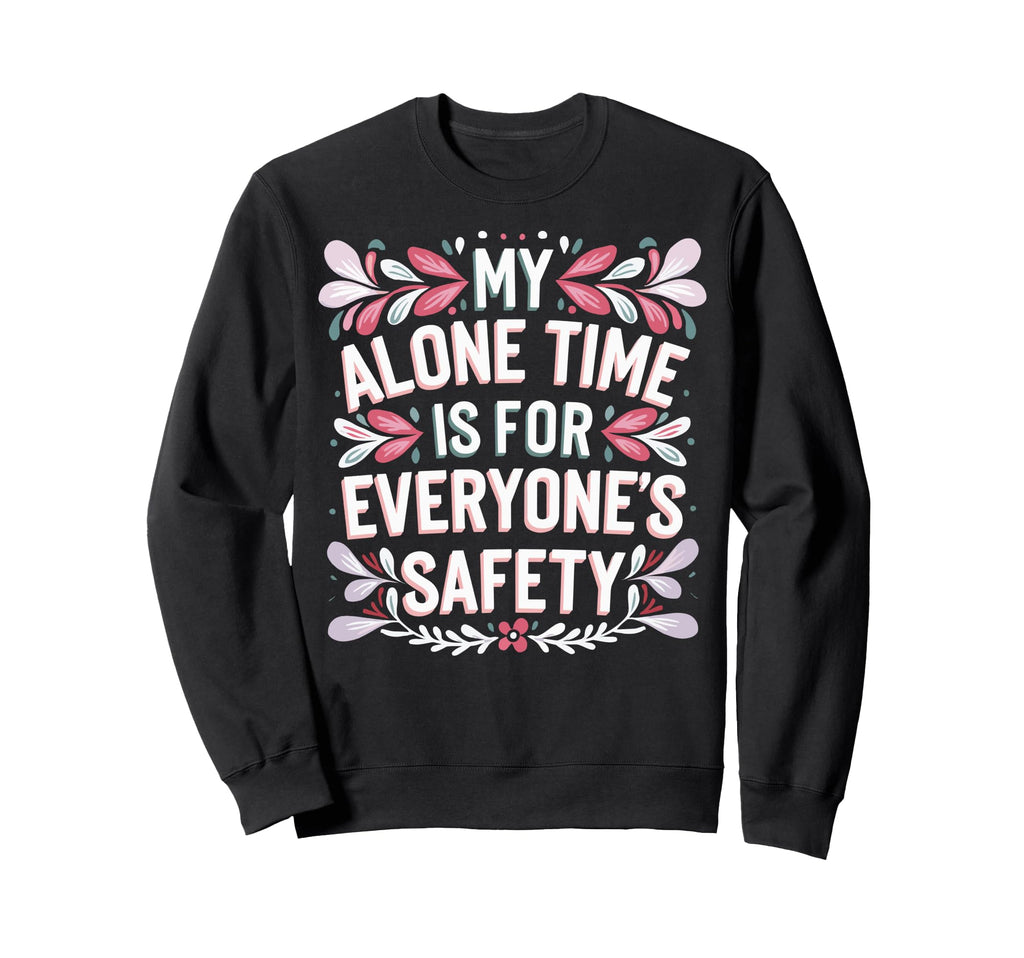 My Alone Time Is Everyones Sweatshirt - Casual Everyday Wear for Adults - T-Shirt, Sweatshirt, Hoodie