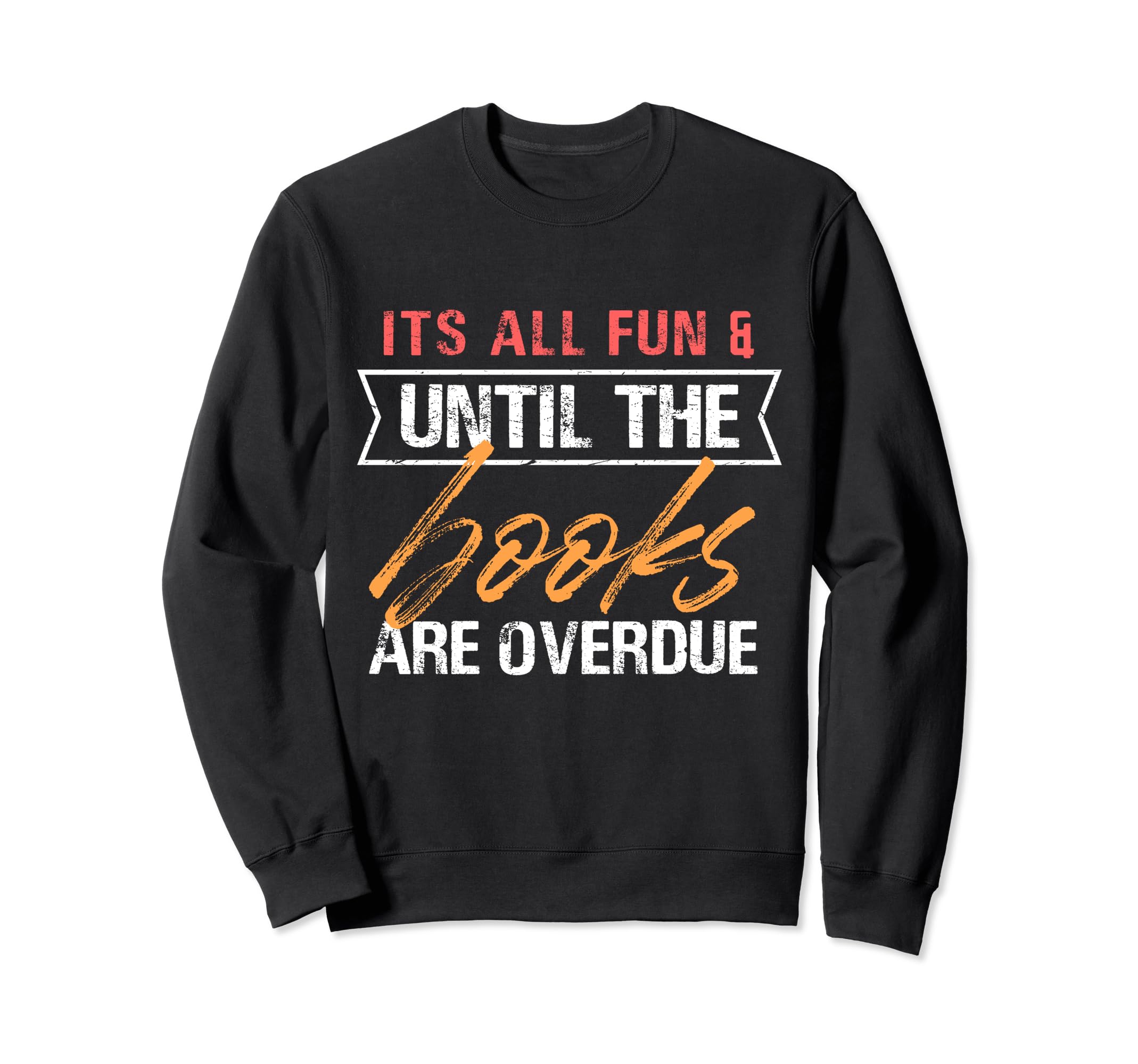 Its All Fun And Games Until Books Sweatshirt - Trendy Graphic Men Women - T-Shirt, Sweatshirt, Hoodie