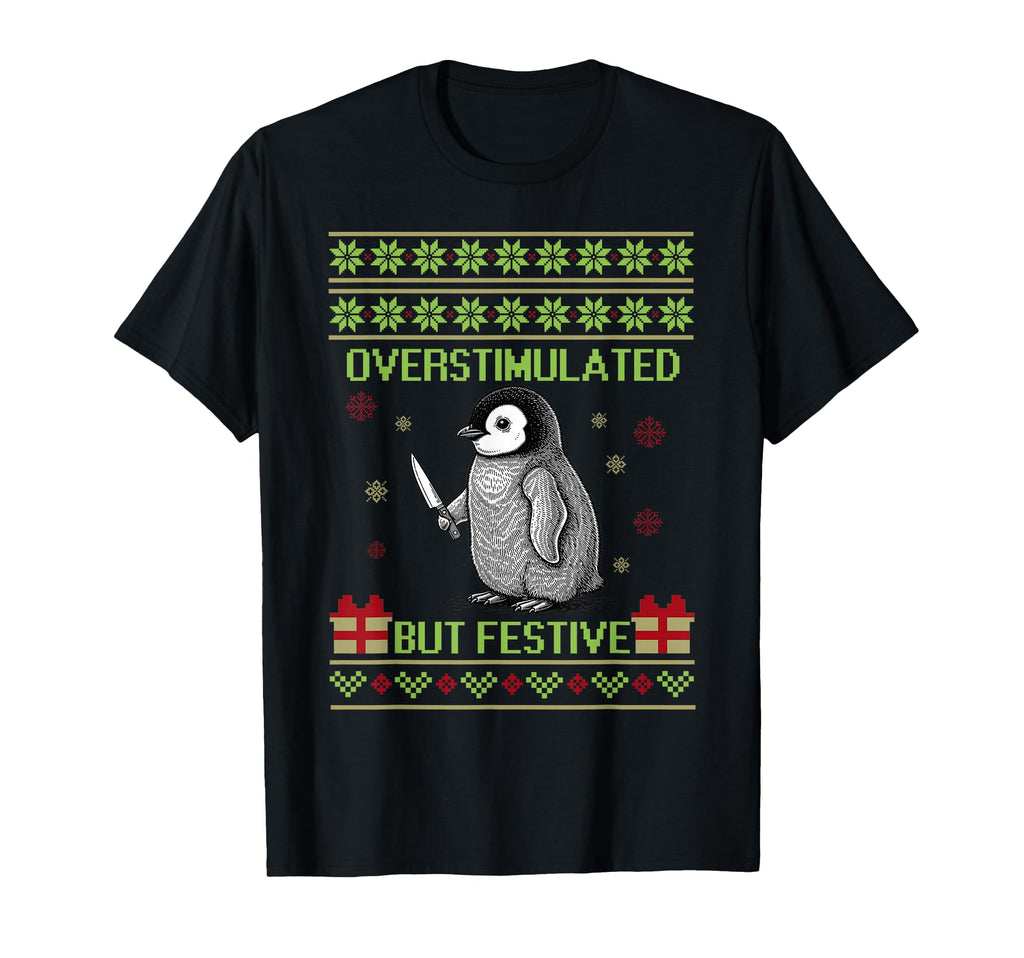 Funny Overstimulated But Festive Ugly T-Shirt - Trendy Graphic Men Women - T-Shirt, Sweatshirt, Hoodie