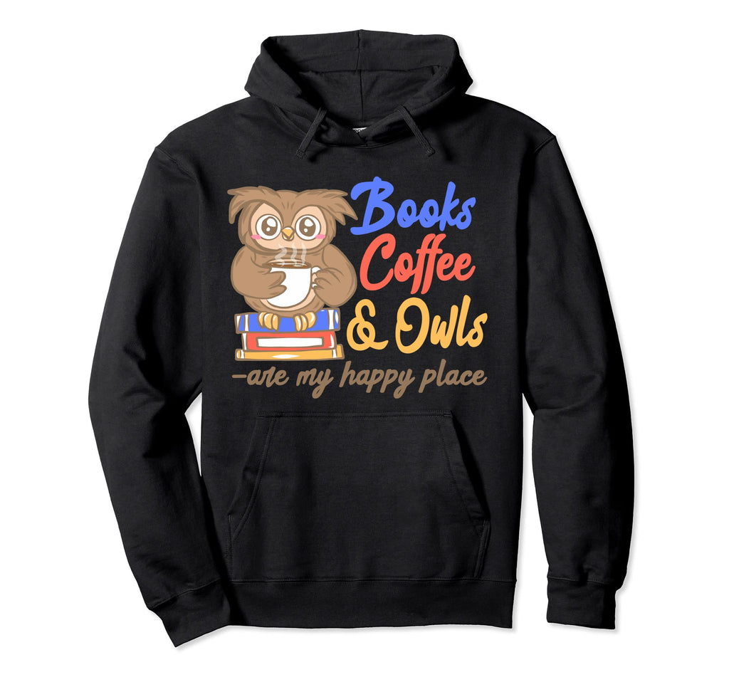 Books Coffee Owls Are My Happy Place Hoodie - Aesthetic Graphic Unisex - T-Shirt, Sweatshirt, Hoodie