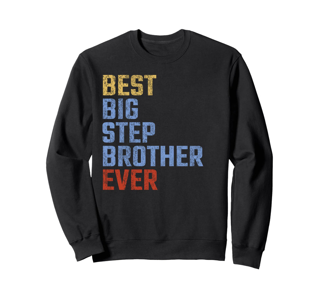 Best Big Stepbrother Ever Fathers Sweatshirt - Trendy Graphic Men Women - T-Shirt, Sweatshirt, Hoodie