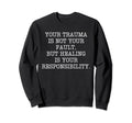 Trauma Not Your Fault Healing Your Sweatshirt - Streetwear Style Unisex - T-Shirt, Sweatshirt, Hoodie