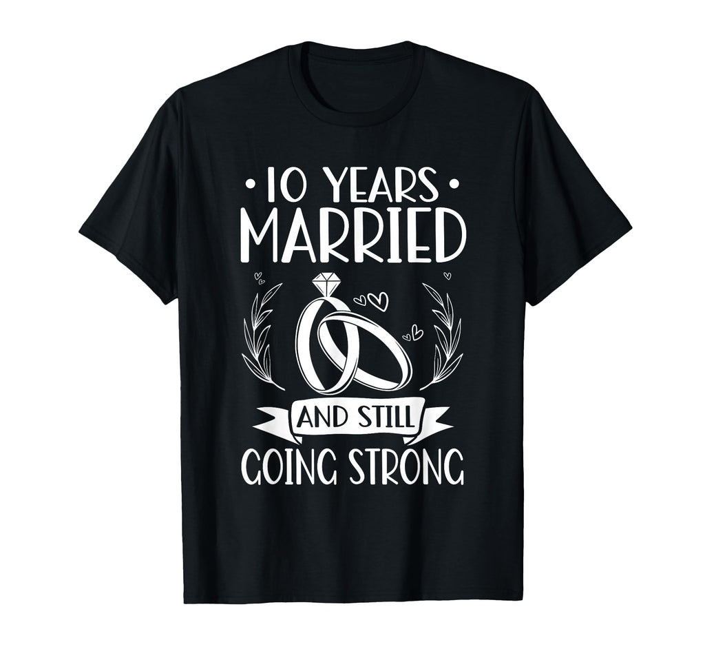 10 Years Married Still Going Strong 10Th T-Shirt - Custom Art Print Unisex - T-Shirt, Sweatshirt, Hoodie