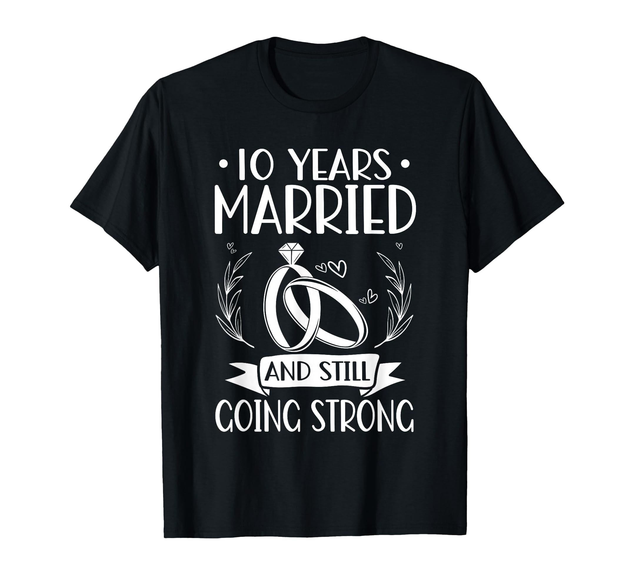 10 Years Married Still Going Strong 10Th T-Shirt - Custom Art Print Unisex - T-Shirt, Sweatshirt, Hoodie