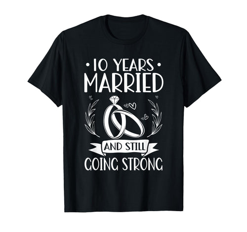 10 Years Married Still Going Strong 10Th T-Shirt - Custom Art Print Unisex - T-Shirt, Sweatshirt, Hoodie