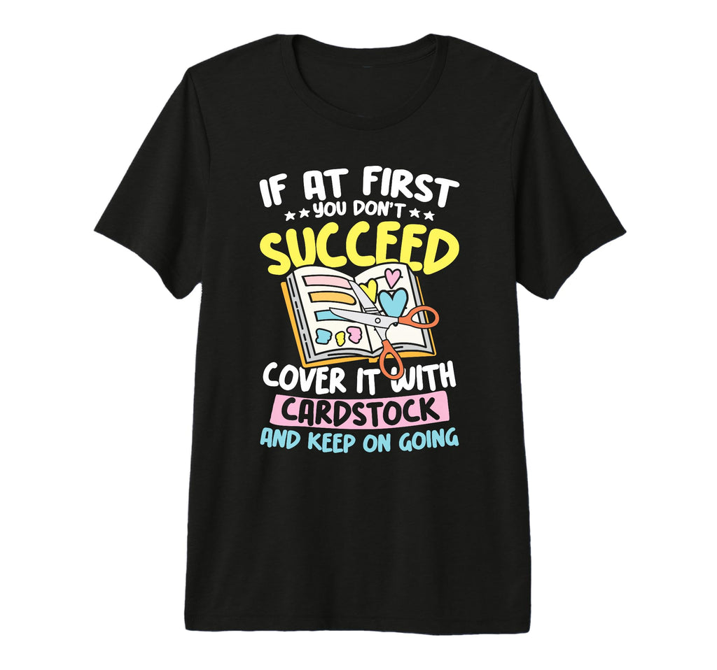 Cover It Cardstock And Keep Going T-Shirt - Aesthetic Graphic for Adults - T-Shirt, Sweatshirt, Hoodie