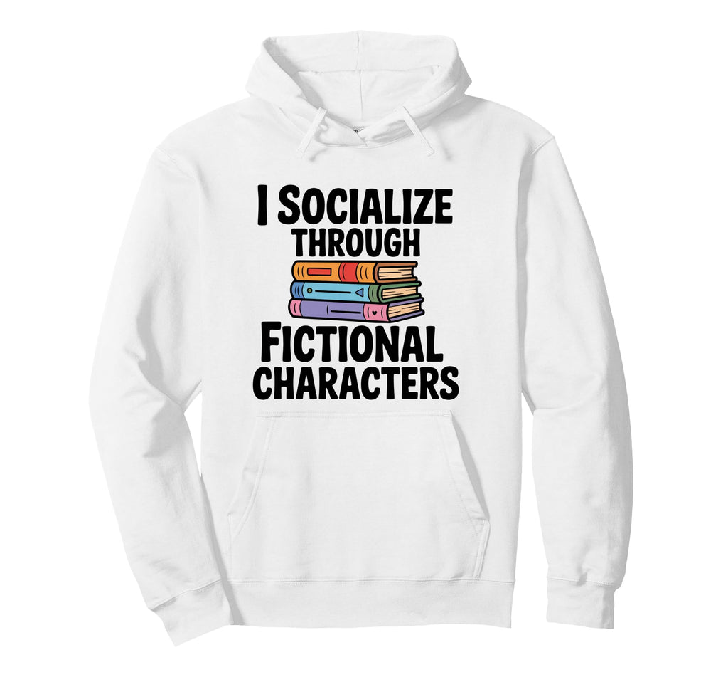 Book Lover Socialize Through Fictional Hoodie - Trendy Graphic Men Women - T-Shirt, Sweatshirt, Hoodie