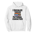 Book Lover Socialize Through Fictional Hoodie - Trendy Graphic Men Women - T-Shirt, Sweatshirt, Hoodie
