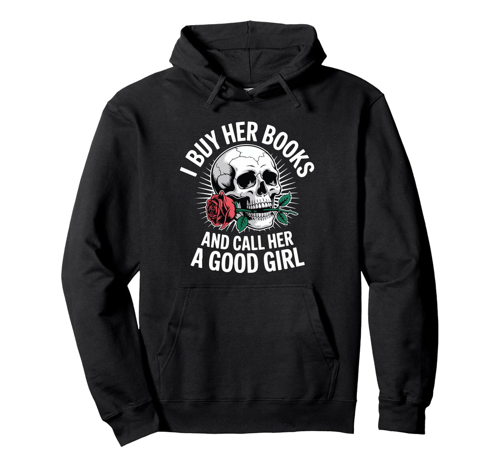 I Buy Her Books And Call Her Good Hoodie - Casual Everyday Wear Men Women - T-Shirt, Sweatshirt, Hoodie