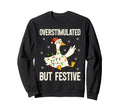 Funny Goose Overstimulated But Sweatshirt - Graphic Print Men Women - T-Shirt, Sweatshirt, Hoodie