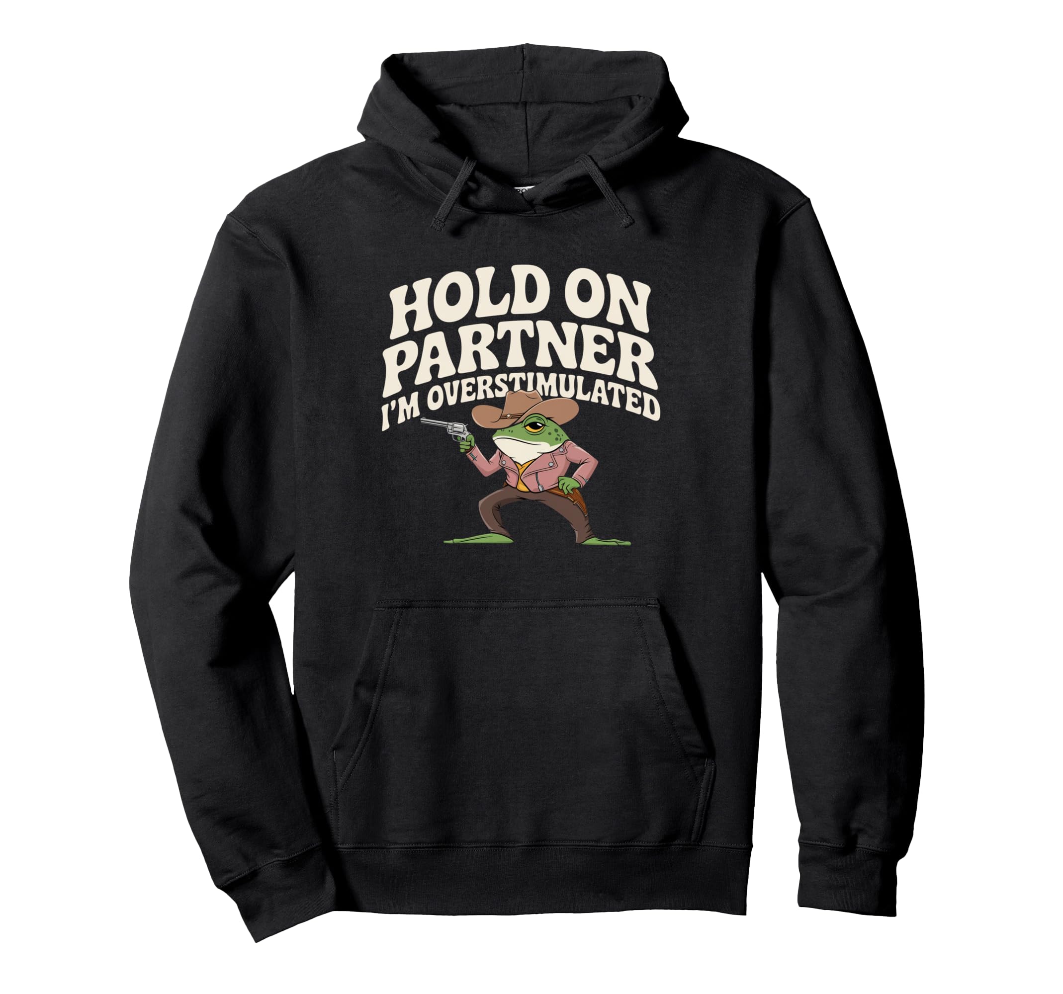 Hold Partner Im Overstimulated Cowboy Hoodie - Aesthetic Graphic Men Women - T-Shirt, Sweatshirt, Hoodie