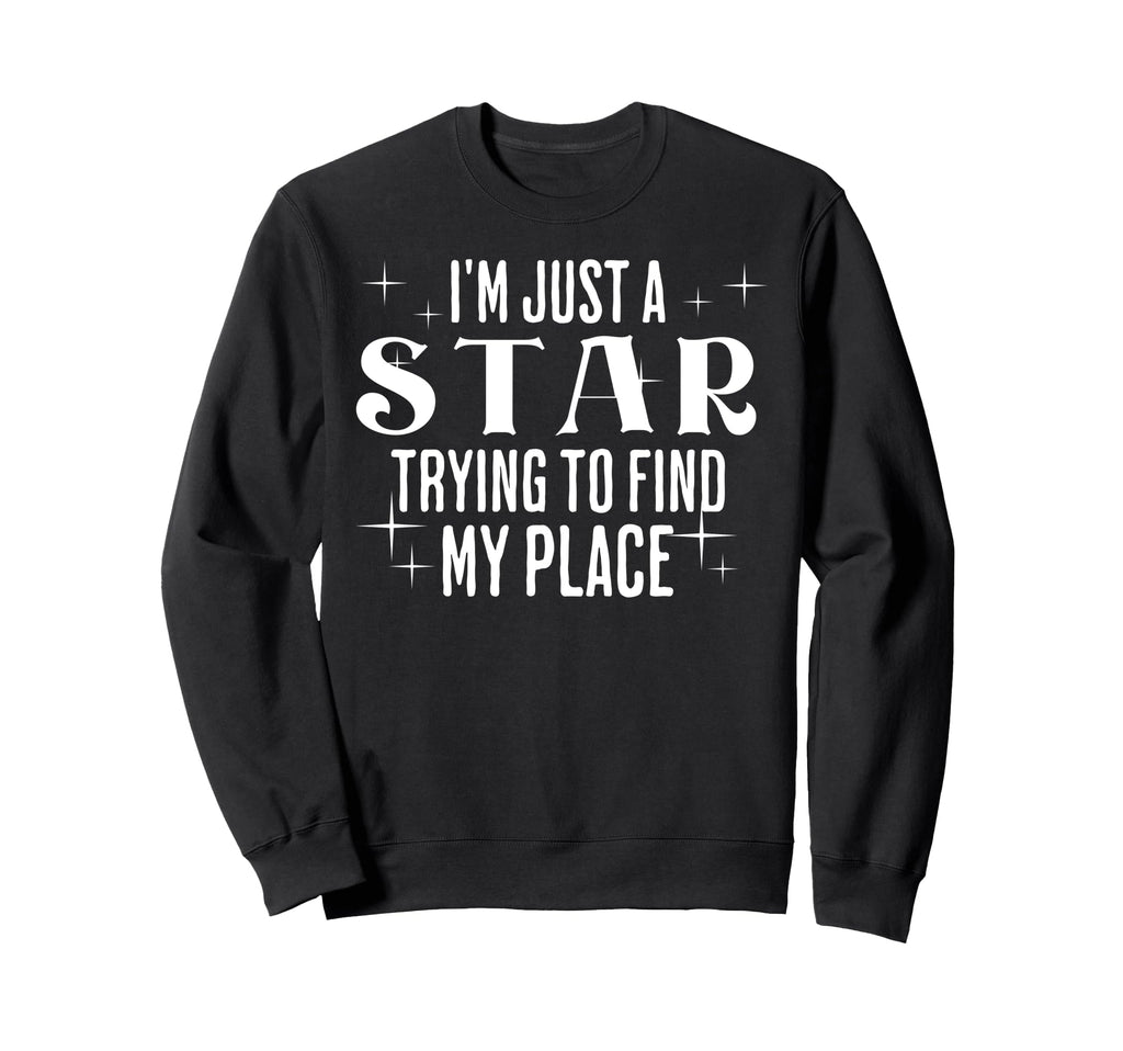 Im Just Star Trying To Find My Place Sweatshirt - Trendy Graphic Unisex - T-Shirt, Sweatshirt, Hoodie