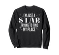 Im Just Star Trying To Find My Place Sweatshirt - Trendy Graphic Unisex - T-Shirt, Sweatshirt, Hoodie