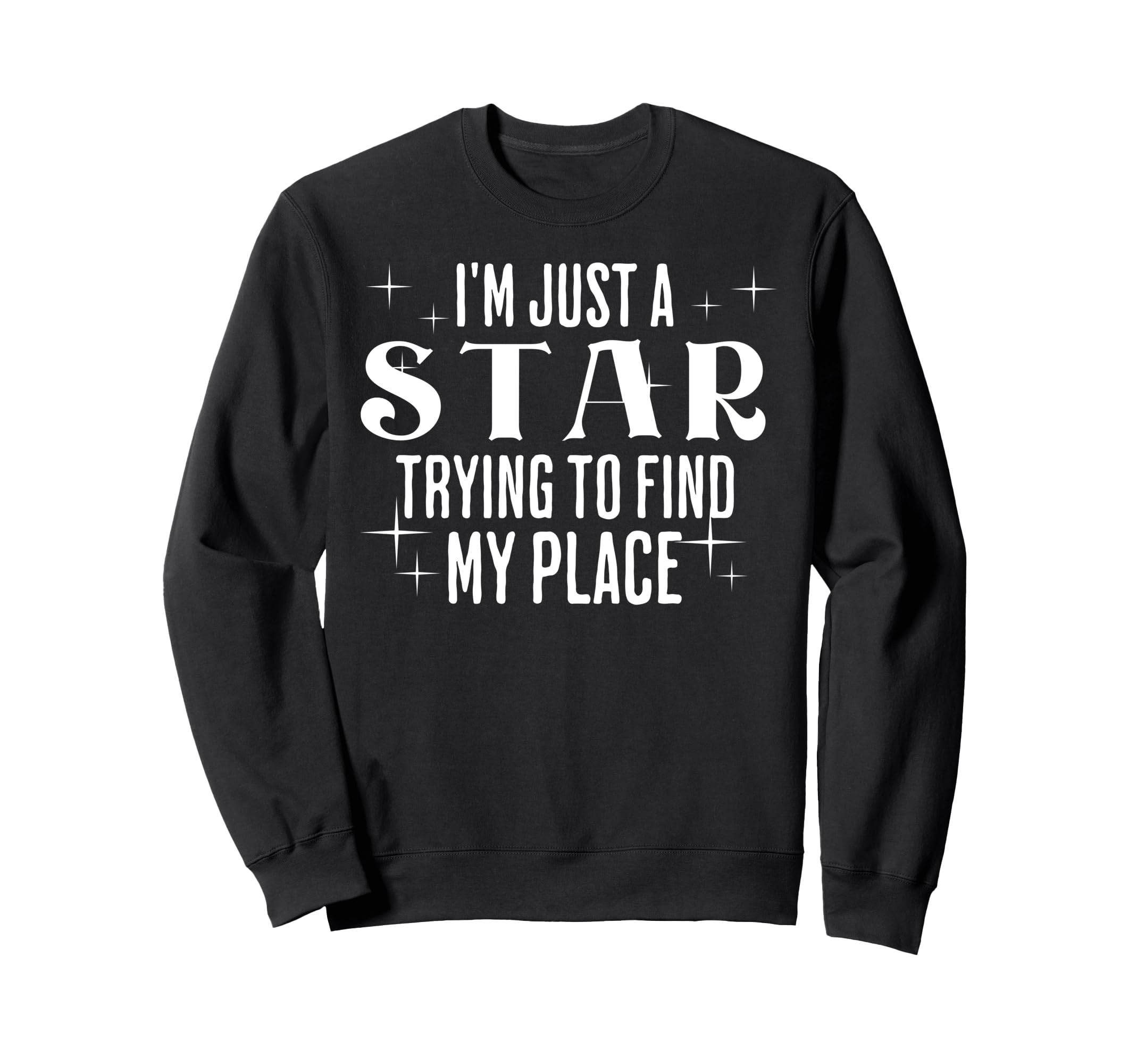 Im Just Star Trying To Find My Place Sweatshirt - Trendy Graphic Unisex - T-Shirt, Sweatshirt, Hoodie