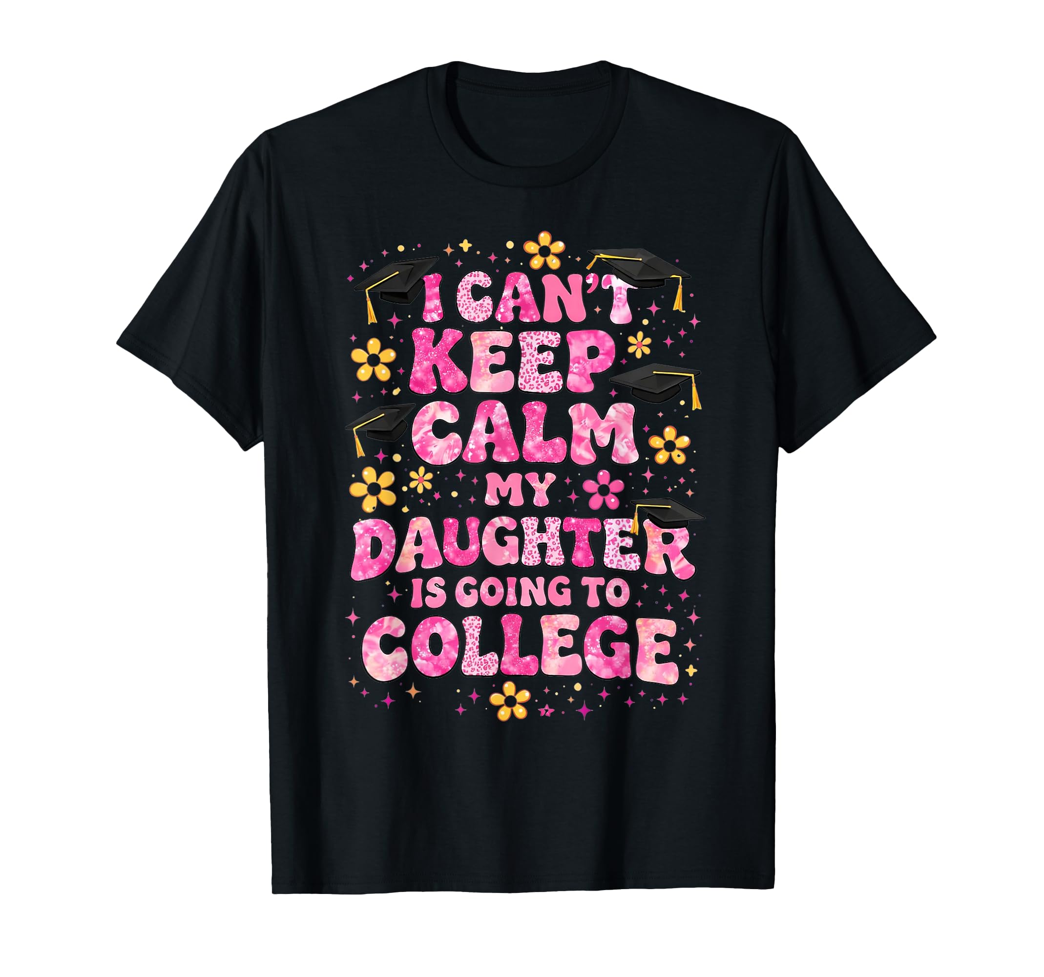 I Cant Keep Calm My Daughter Is T-Shirt - Fun Novelty Design Men Women - T-Shirt, Sweatshirt, Hoodie