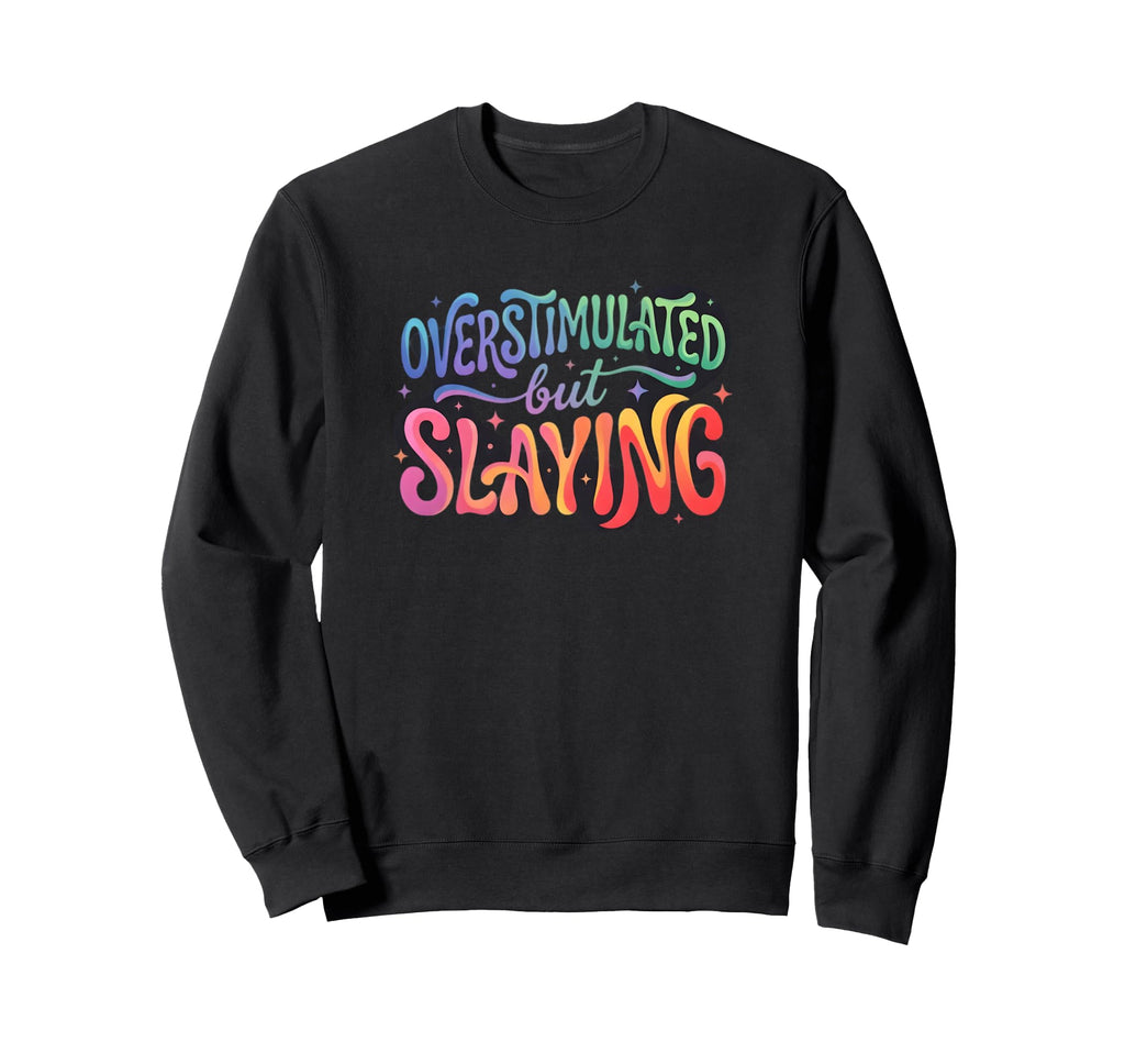 Groovy Overstimulated But Sweatshirt - Casual Everyday Wear Men Women - T-Shirt, Sweatshirt, Hoodie