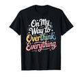 My Way To Overthink Everything Overthinker T-Shirt - Unique Graphic Unisex - T-Shirt, Sweatshirt, Hoodie