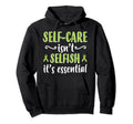 Self Care Isnt Selfish Depression Mental Hoodie - Graphic Print Men Women - T-Shirt, Sweatshirt, Hoodie