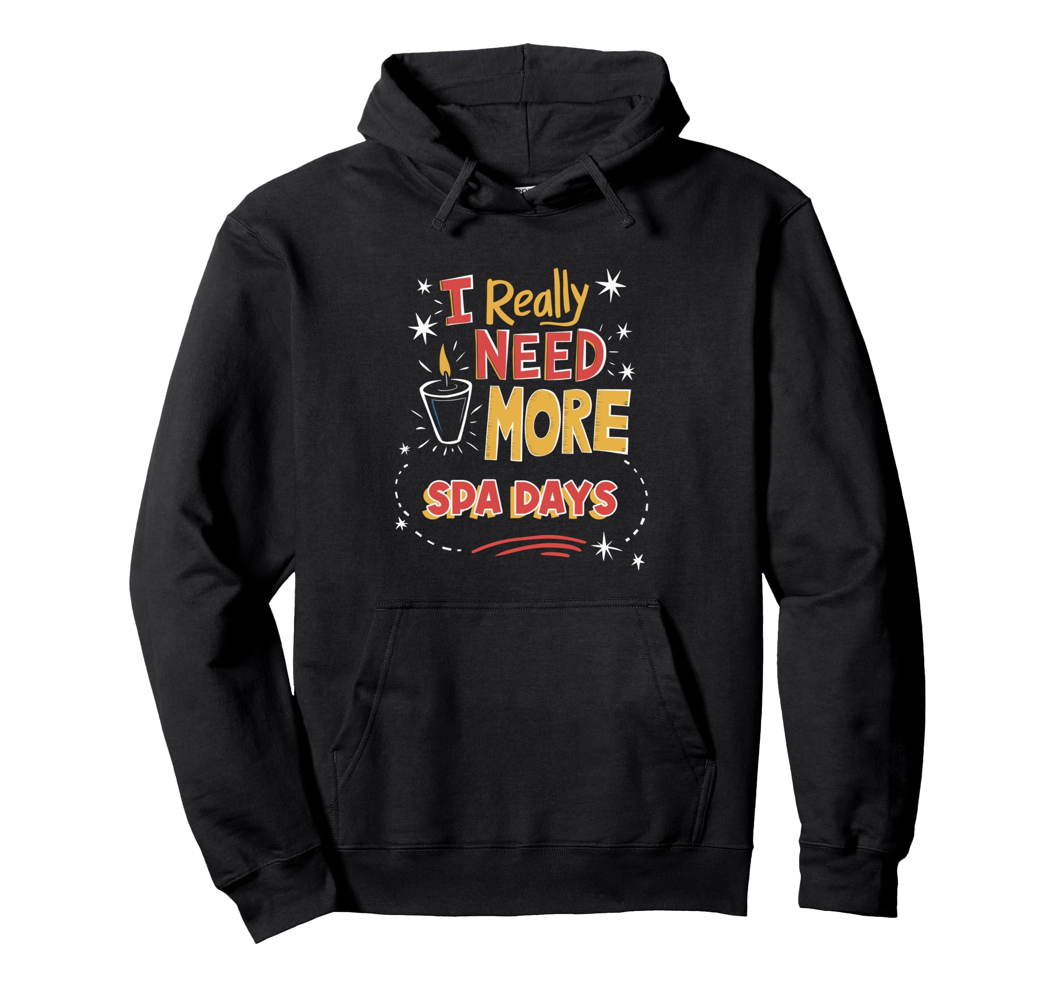 Funny I Really Need More Spa Days Hoodie - Fun Novelty Design Men Women - T-Shirt, Sweatshirt, Hoodie
