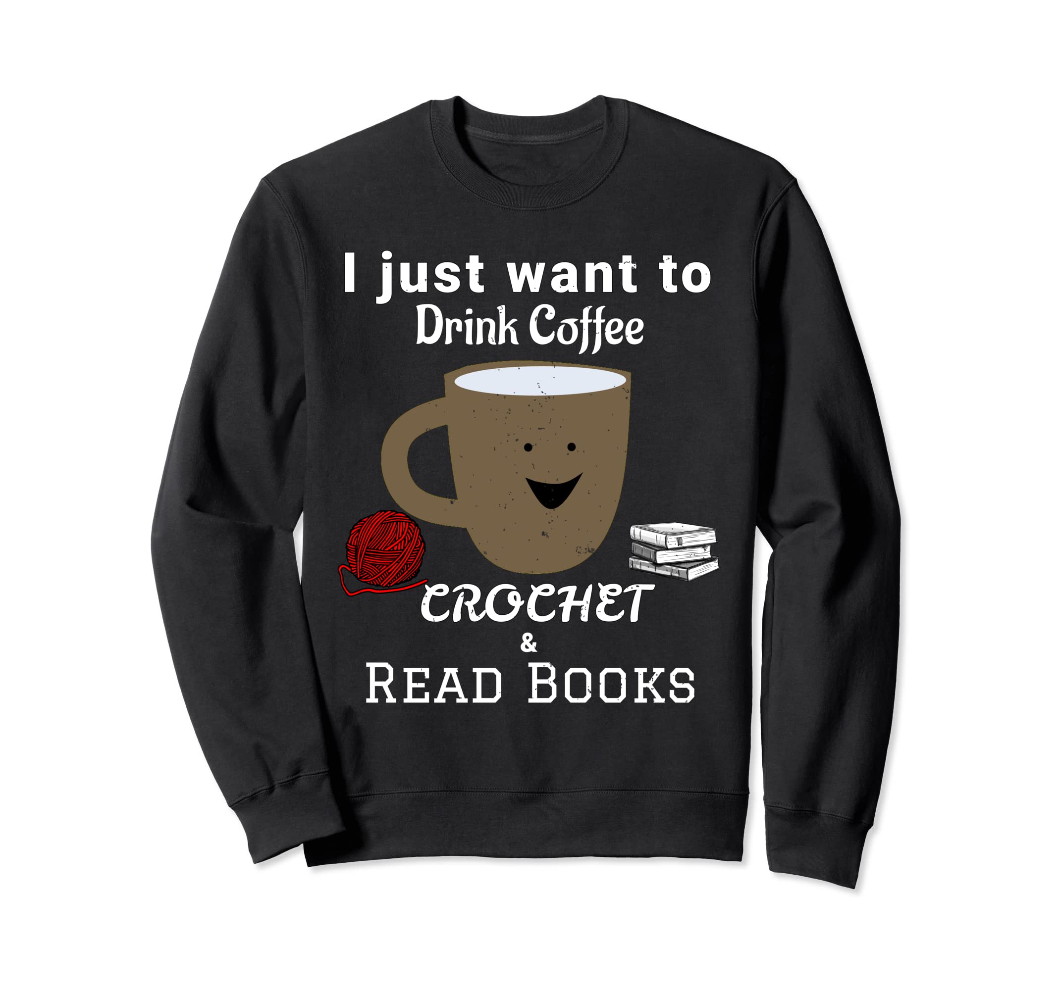 I Just Want To Drink Coffee Crochet Sweatshirt - Unique Graphic Men Women - T-Shirt, Sweatshirt, Hoodie