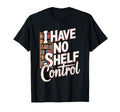 I Have No Shelf Control Book Lover T-Shirt - Aesthetic Graphic Men Women - T-Shirt, Sweatshirt, Hoodie