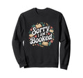 Sorry I Am Booked Reading Read Books Sweatshirt - Aesthetic Graphic Unisex - T-Shirt, Sweatshirt, Hoodie