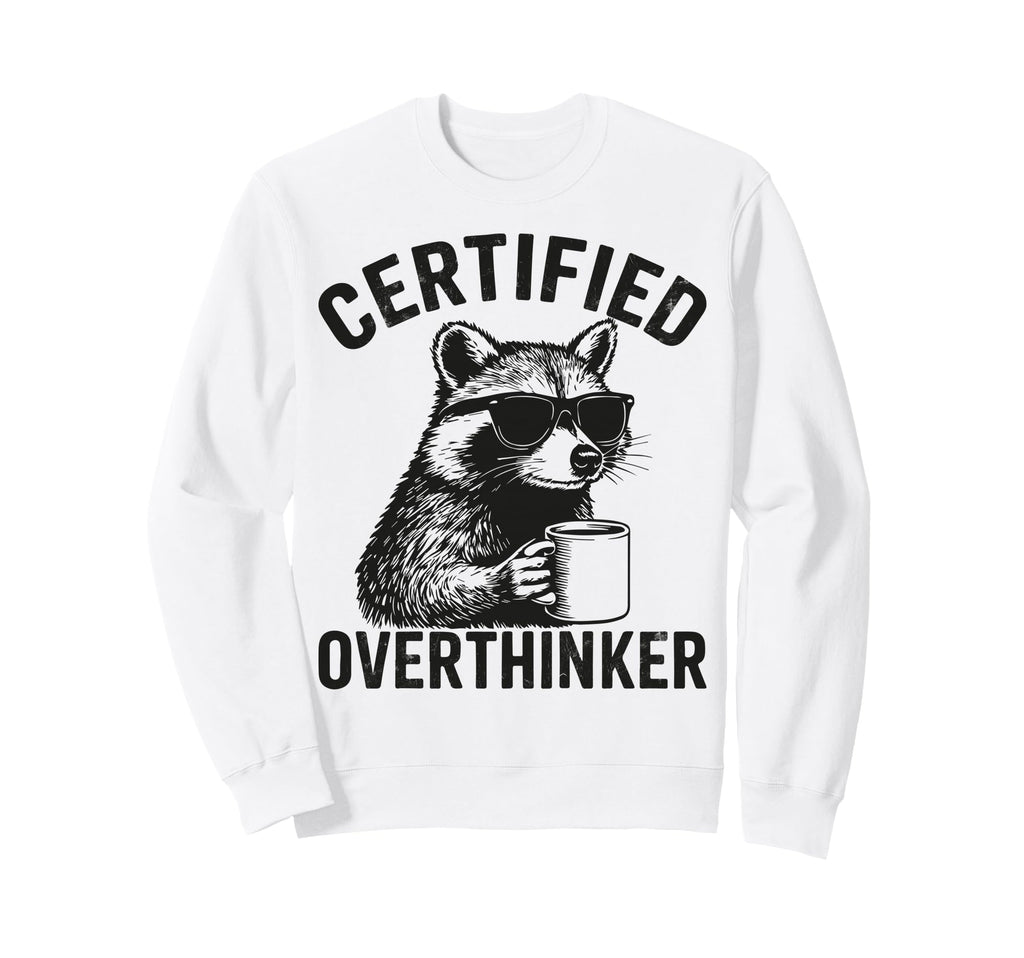 Certified Overthinker Funny Coffee Sweatshirt - Unique Graphic Unisex - T-Shirt, Sweatshirt, Hoodie