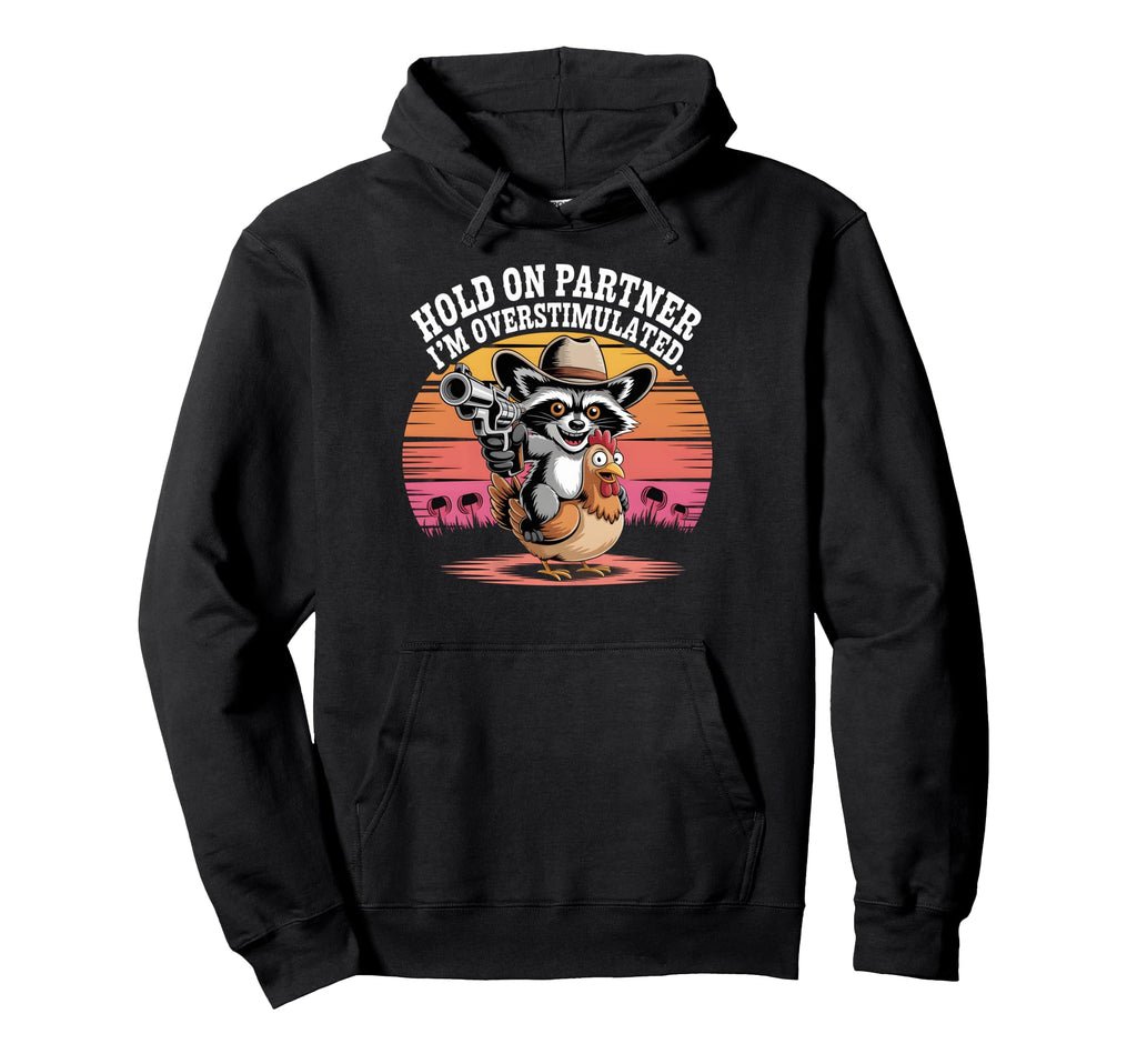 Overstimulated Raccoon Cowboy Funny Hoodie - Trendy Graphic for Adults - T-Shirt, Sweatshirt, Hoodie
