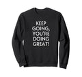 Keep Going Youre Doing Great Sweatshirt - Aesthetic Graphic Unisex - T-Shirt, Sweatshirt, Hoodie