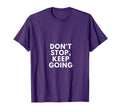 Dont Stop Keep Going Motivational T-Shirt - Minimalist Print for Adults - T-Shirt, Sweatshirt, Hoodie