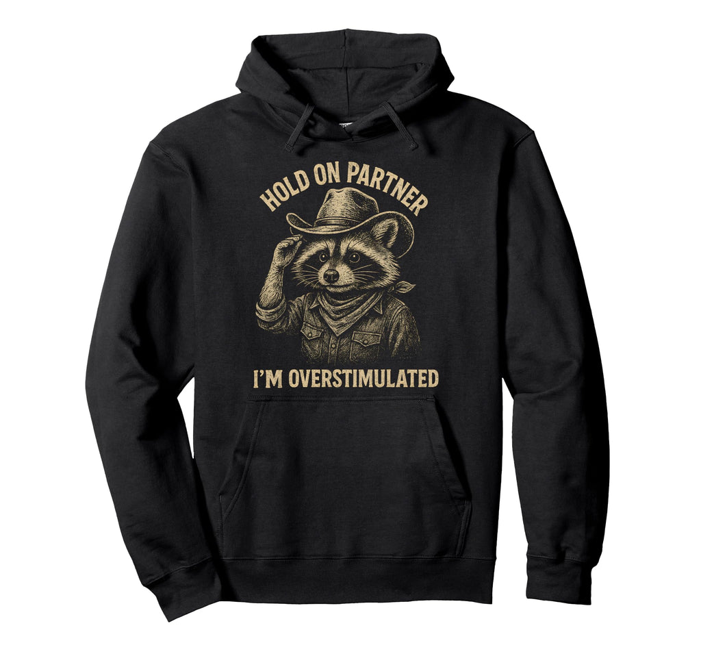 Hold Partner Im Overstimulated Raccoon Hoodie - Minimalist Print Unisex - T-Shirt, Sweatshirt, Hoodie