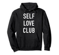 Self Love Club Hoodie - Streetwear Style Men Women - T-Shirt, Sweatshirt, Hoodie