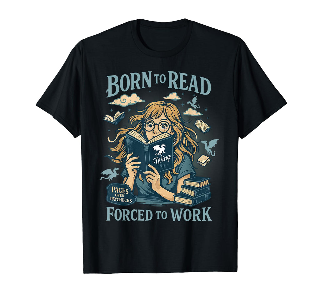 Born To Read Forced To Work Fantasy T-Shirt - Novelty Apparel Men Women - T-Shirt, Sweatshirt, Hoodie
