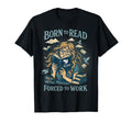 Born To Read Forced To Work Fantasy T-Shirt - Novelty Apparel Men Women - T-Shirt, Sweatshirt, Hoodie