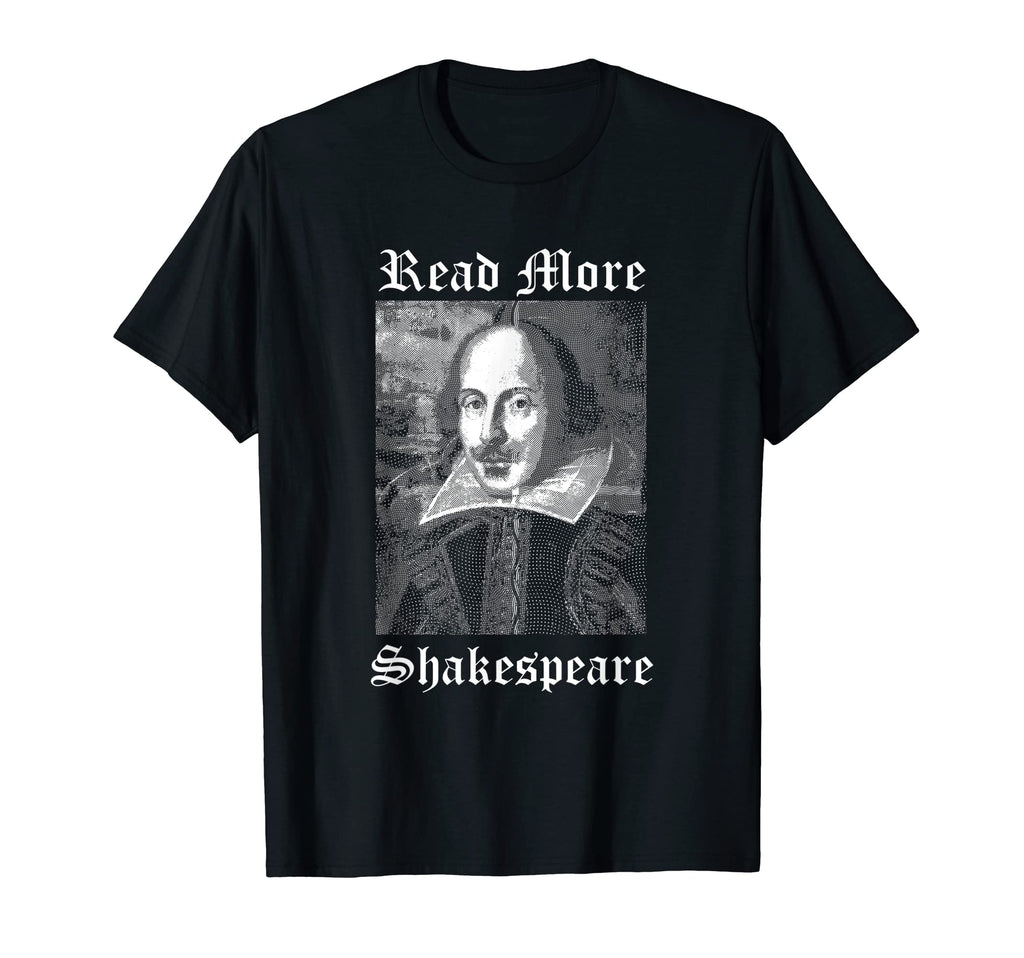 Read More Shakespeare Book Lovers T-Shirt - Casual Everyday Wear Unisex - T-Shirt, Sweatshirt, Hoodie