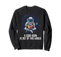 Good Book Is Out This World Sweatshirt - Custom Art Print for Adults - T-Shirt, Sweatshirt, Hoodie